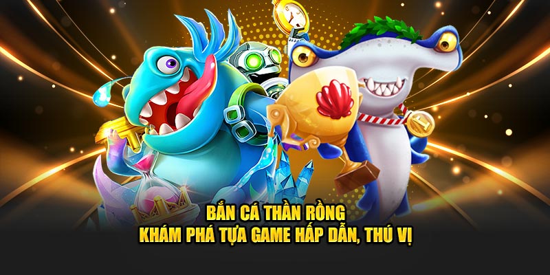 Bắn Cá Thần Rồng - Khám Phá Tựa Game Hấp Dẫn Tại Hello88