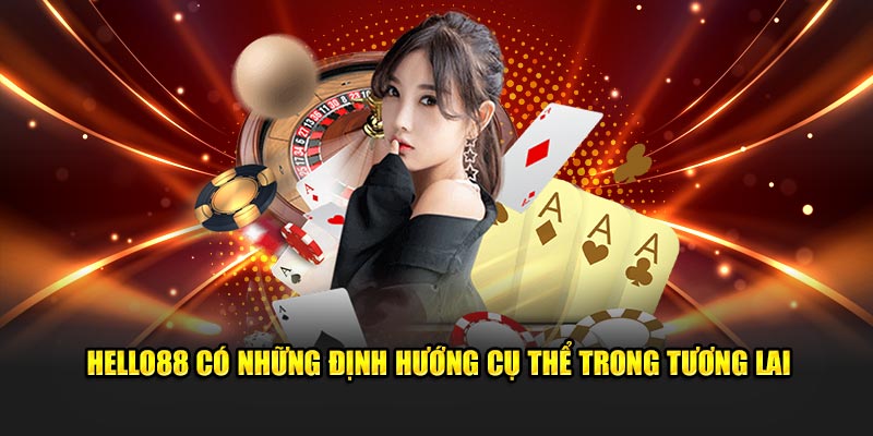 Hello88 có những định hướng cụ thể trong tương lai