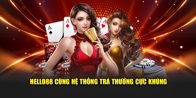 Hello88 với tỷ lệ thưởng thưởng cực cao