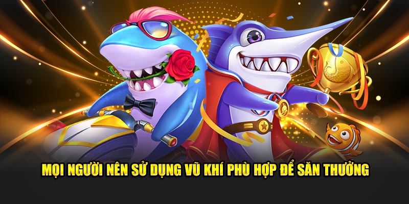 Mọi người nên sử dụng vũ khí phù hợp để săn thưởng