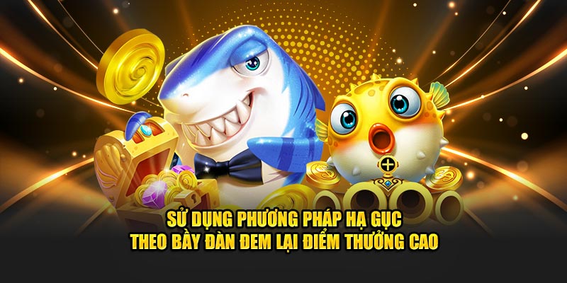 Sử dụng phương pháp hạ gục theo bầy đàn đem lại điểm thưởng cao