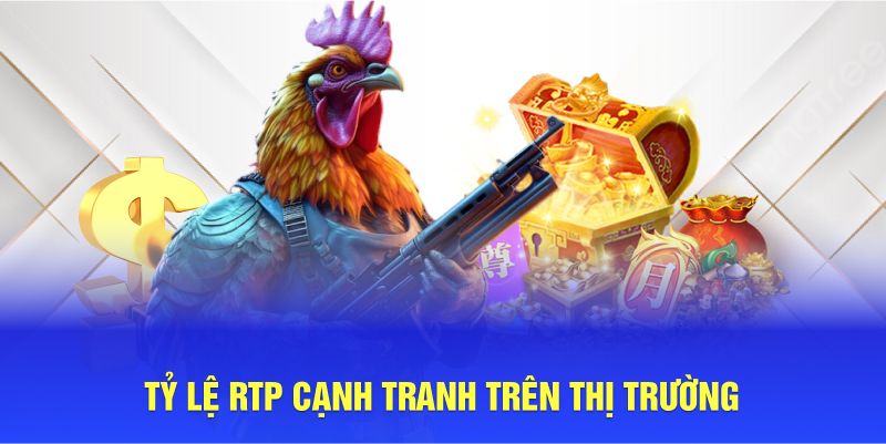 Tỷ lệ RTP cạnh tranh trên thị trường